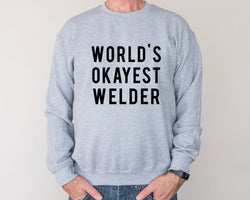 Welder Sweater, World's Okayest Welder Sweatshirt Gift for Men & Women - 369