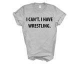 Wrestling tshirt, Wrestler gift, I Can't. I have Wrestling T-Shirt - 4008