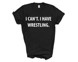 Wrestling tshirt, Wrestler gift, I Can't. I have Wrestling T-Shirt - 4008
