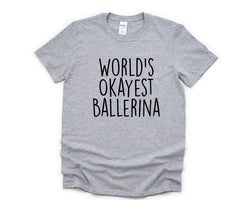 Ballerina Shirt, World's Okayest Ballerina T-Shirt Men & Women Gifts - 3111