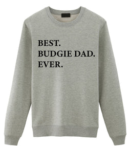 Budgie Sweater, Best Budgie Dad Ever Sweatshirt, Budgie dad Gift - 3297