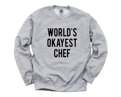 Chef Sweater, Chef Gift, World's Okayest Chef Sweatshirt Mens Womens- 1744-WaryaTshirts
