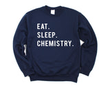 Chemistry Sweater, Eat Sleep Chemistry sweatshirt Mens Womens Gifts - 768-WaryaTshirts