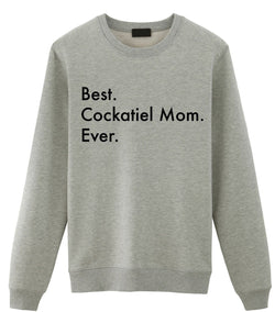 Cockatiel Sweater, Best Cockatiel Mom Ever Sweatshirt Gift - 3028