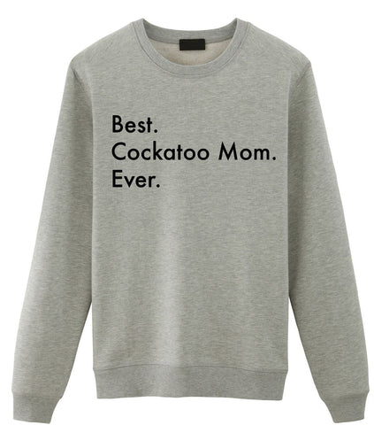 Cockatoo Sweater, Best Cockatoo Mom Ever Sweatshirt Gift - 3431-WaryaTshirts