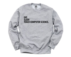 Computer Science Teacher Gift, Eat Sleep Teach Computer Science Sweatshirt Mens Womens Gifts - 2875