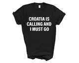 Croatia T-shirt, Croatia is Calling and I Must Go Shirt Mens Womens Gift - 4137-WaryaTshirts