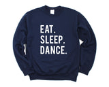 Dance Sweater, Gift for Dancers, Eat Sleep Dance Sweatshirt Mens Womens Gift - 600