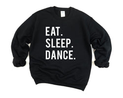 Dance Sweater, Gift for Dancers, Eat Sleep Dance Sweatshirt Mens Womens Gift - 600