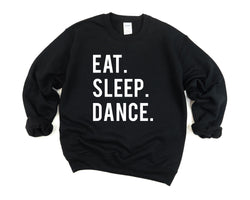 Dance Sweater, Gift for Dancers, Eat Sleep Dance Sweatshirt Mens Womens Gift - 600-WaryaTshirts
