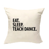 Dance Teacher Cushion Cover, Eat Sleep Teach Dance Pillow Cover - 2877-WaryaTshirts