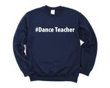 Dance Teacher Gift, Dance Teacher Sweater Mens Womens Gift - 2623-WaryaTshirts