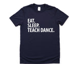 Dance Teacher T-Shirt, Eat Sleep Teach Dance Shirt Mens Womens Gifts - 2877-WaryaTshirts