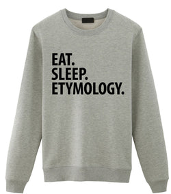 Etymology Sweater, Etymologist Gift, Eat Sleep Etymology Sweatshirt Mens & Womens Gift - 2954