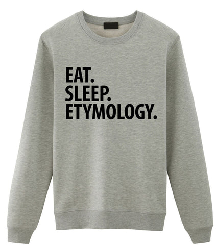 Etymology Sweater, Etymologist Gift, Eat Sleep Etymology Sweatshirt Mens & Womens Gift - 2954-WaryaTshirts