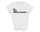 Forensic Pathology T-Shirt, Eat Sleep Forensic Pathology Shirt Mens Womens Gifts - 3594-WaryaTshirts