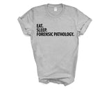 Forensic Pathology T-Shirt, Eat Sleep Forensic Pathology Shirt Mens Womens Gifts - 3594