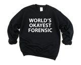 Forensic Sweater, Forensic Gift, World's Okayest Forensic Sweatshirt Mens Womens Gift - 1839-WaryaTshirts