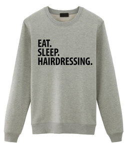 Hairdresser Gift, Eat Sleep Hairdressing Sweatshirt Mens & Womens Gift - 3357