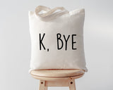 K bye Tote Bag, Funny tote bag humour attitude bag - 819