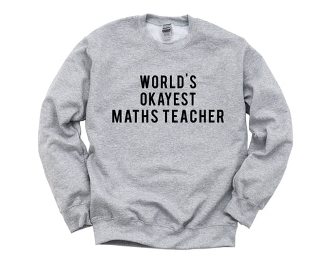 Maths Teacher Gift, World's Okayest Maths Teacher Sweatshirt Mens & Womens Gift - 81-WaryaTshirts