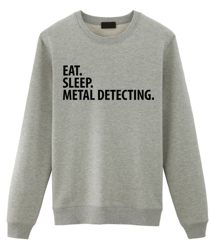 Metal Detecting Sweater, Eat Sleep Metal Detecting Sweatshirt Gift for Men & Women - 3483
