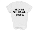 Mexico T-shirt, Mexico is calling and i must go shirt Mens Womens Gift - 4122-WaryaTshirts