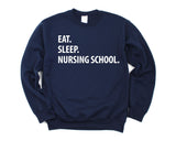 Nursing School Sweater, Eat Sleep Nursing School Sweatshirt Mens Womens Gift - 1047-WaryaTshirts