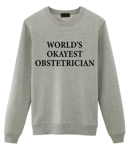 Obstetrician Sweater, World's Okayest Obstetrician Sweatshirt Gift for Men & Women - 1883-WaryaTshirts