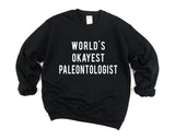 Paleontologist Sweater, Paleontology Gift, World's Okayest Paleontologist Sweatshirt Mens & Womens Gift - 718-WaryaTshirts