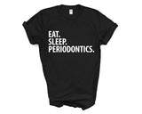 Periodontics T-Shirt, Eat Sleep Periodontics Shirt Mens Womens Gifts - 3587-WaryaTshirts