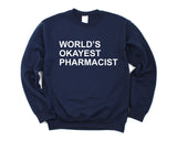 Pharmacist Sweater, World's Okayest Pharmacist Sweatshirt Gift for Men & Women - 143-WaryaTshirts