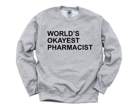 Pharmacist Sweater, World's Okayest Pharmacist Sweatshirt Gift for Men & Women - 143-WaryaTshirts