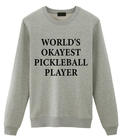 Pickleball Sweater, World's Okayest Pickleball Player Sweatshirt Gift for Men & Women - 1876-WaryaTshirts