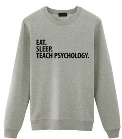 Psychology Teacher Gift, Eat Sleep Teach Psychology Sweatshirt Mens Womens Gifts - 2876-WaryaTshirts