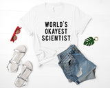 Science t shirt, Science shirt, Scientist, Science teacher, World's okayest Scientist, Gift for Men & Women - 376