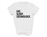 Seismology T-Shirt, Eat Sleep Seismology Shirt Mens Womens Gifts - 3584-WaryaTshirts