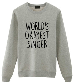 Singer Gift, Singing Sweater - World's Okayest Singer Sweatshirt Mens Womens
