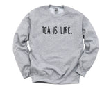 Tea Sweatshirt, Tea Lover Gift, Tea is Life Sweater Gift for Men & Women - 1915-WaryaTshirts