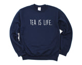 Tea Sweatshirt, Tea Lover Gift, Tea is Life Sweater Gift for Men & Women - 1915