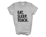 Teacher Shirt, Eat Sleep Teach T-Shirt Mens Womens Gift - 3348