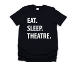 Theatre Shirt, Eat Sleep Theatre T-Shirt, Theater Lover Gift Mens Womens Tee - 1295-WaryaTshirts