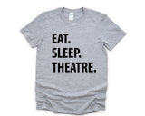 Theatre Shirt, Eat Sleep Theatre T-Shirt, Theater Lover Gift Mens Womens Tee - 1295-WaryaTshirts