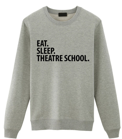 Theatre Sweater, Eat Sleep Theatre School Sweatshirt Mens Womens Gifts - 2266-WaryaTshirts