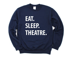 Theatre Sweatshirt, Eat sleep Theatre Sweater Mens & Womens Gift - 1295-WaryaTshirts