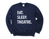 Theatre Sweatshirt, Eat sleep Theatre Sweater Mens & Womens Gift - 1295