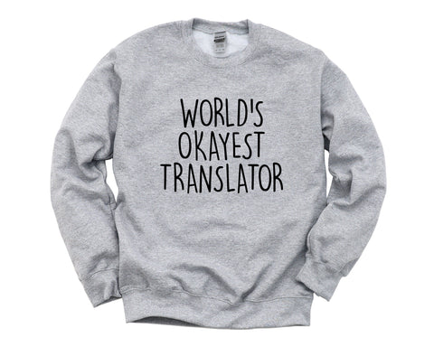 Translator Gift, Worlds Okayest Translator Sweatshirt For Men & Women - 1551-WaryaTshirts