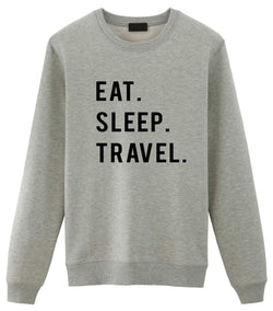 Travel Sweater, Traveler Gift, Eat Sleep Travel Sweatshirt Mens & Womens Gift-WaryaTshirts