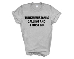 Turkmenistan T-shirt, Turkmenistan is calling and i must go shirt Mens Womens Gift - 4075