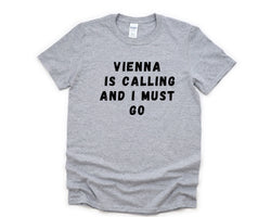 Vienna T-shirt, Vienna is Calling and I Must Go Shirt Mens Womens Gift - 4636